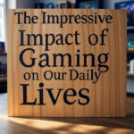The Impressive Impact of Gaming on Our Daily Lives