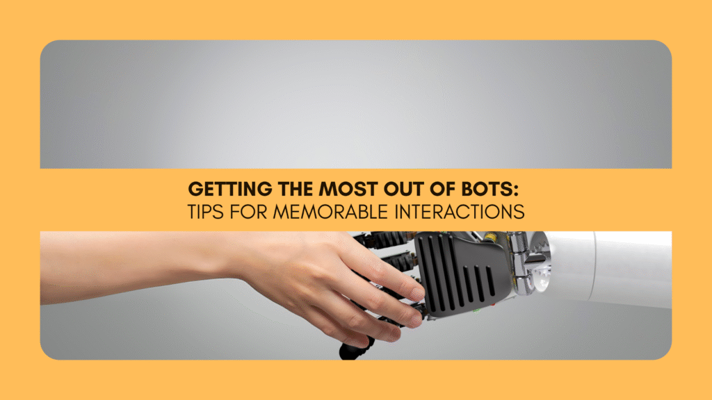Getting the Most Out of Bots