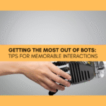 Getting the Most Out of Bots