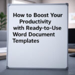 How to Boost Your Productivity with Ready-to-Use Word Document Templates