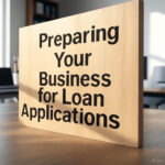 Preparing Your Business for Loan Applications