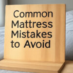 Common Mattress Mistakes to Avoid