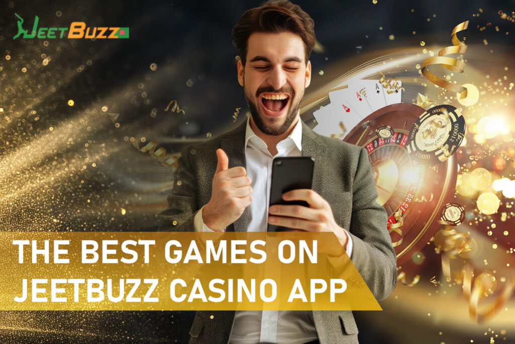 The Best Games on Jeetbuzz Casino App for Players from Bangladesh