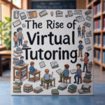 The Rise of Virtual Tutoring