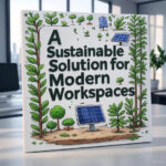 A Sustainable Solution for Modern Workspaces