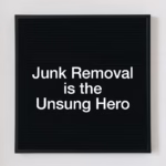 Junk Removal is the Unsung Hero