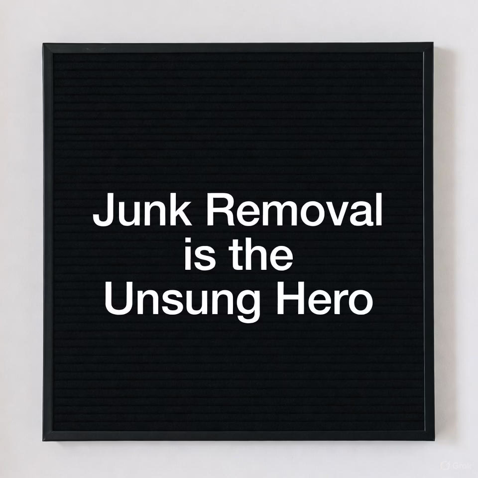 Junk Removal is the Unsung Hero