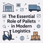 The Essential Role of Pallets in Modern Logistics