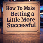 How To Make Betting a Little More Successful