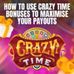 How to Use Crazy Time Bonuses to Maximise Your Payouts