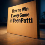 How to Win Every Game in Teen Patti
