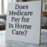 Does Medicare Pay for In Home Care?