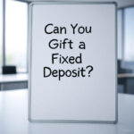 Can You Gift a Fixed Deposit?