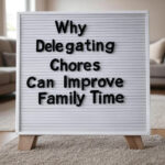 Why Delegating Chores Can Improve Family Time