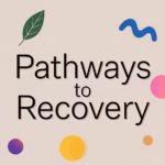 Pathways to Recovery