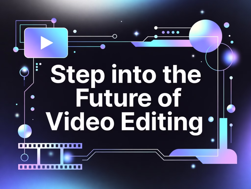 Step into the Future of Video Editing