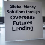 Global Money Solutions through Overseas Futures Lending