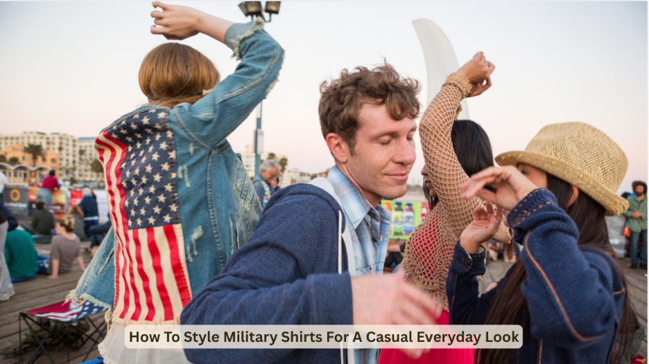 How To Style Military Shirts For A Casual Everyday Look