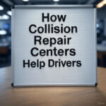 How Collision Repair Centers Help Drivers