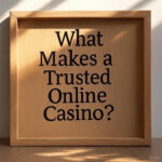 What Makes a Trusted Online Casino?