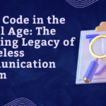 Morse Code in the Digital Age: The Enduring Legacy of a Timeless Communication System