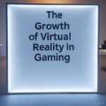 The Growth of Virtual Reality in Gaming