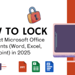 How to Lock and Protect Microsoft Office Documents (Word, Excel, PowerPoint) in 2025