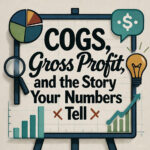 COGS, Gross Profit, and the Story Your Numbers Tell