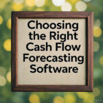 Choosing the Right Cash Flow Forecasting Software for Your Business Needs