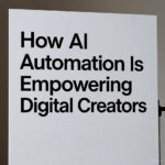 How AI Automation Is Empowering Digital Creators