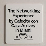 The Networking Experience by Cafecito con Cata Arrives in Miami on Thursday, November 20