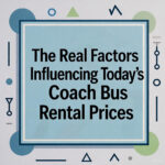The Real Factors Influencing Today’s Coach Bus Rental Prices