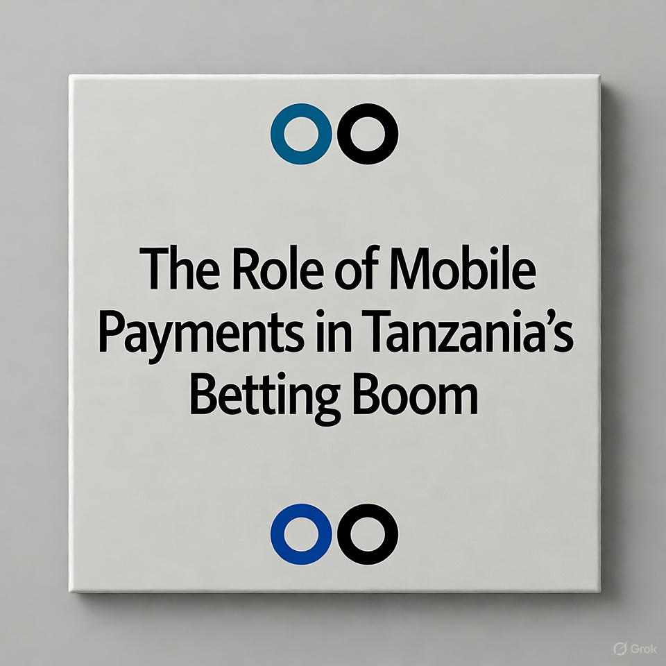 The Role of Mobile Payments in Tanzania’s Betting Boom