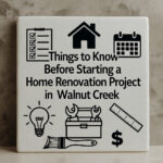 Things to Know Before Starting a Home Renovation Project in Walnut Creek