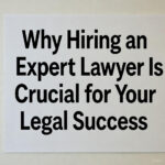 Why Hiring an Expert Lawyer Is Crucial for Your Legal Success