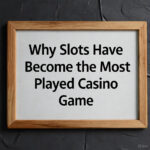 Why Slots Have Become the Most Played Casino Game