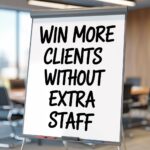 Win More Clients Without Extra Staff