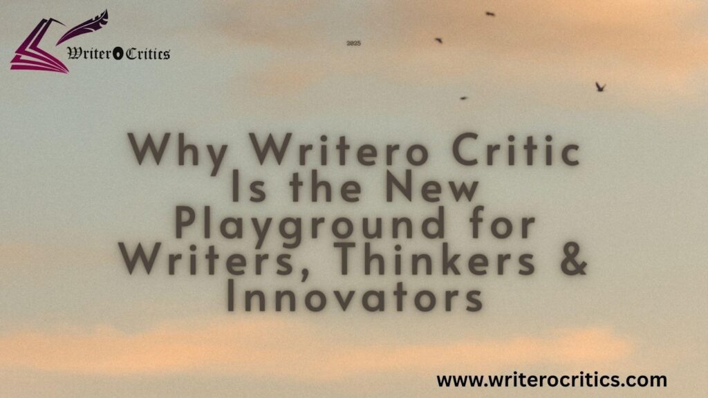 Why Writero Critic Is the New Playground for Writers
