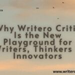 Why Writero Critic Is the New Playground for Writers
