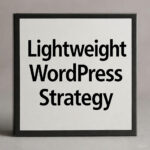 Lightweight WordPress Strategy