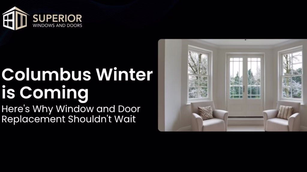 Columbus Winter is Coming — Here's Why Window and Door Replacement Shouldn't Wait