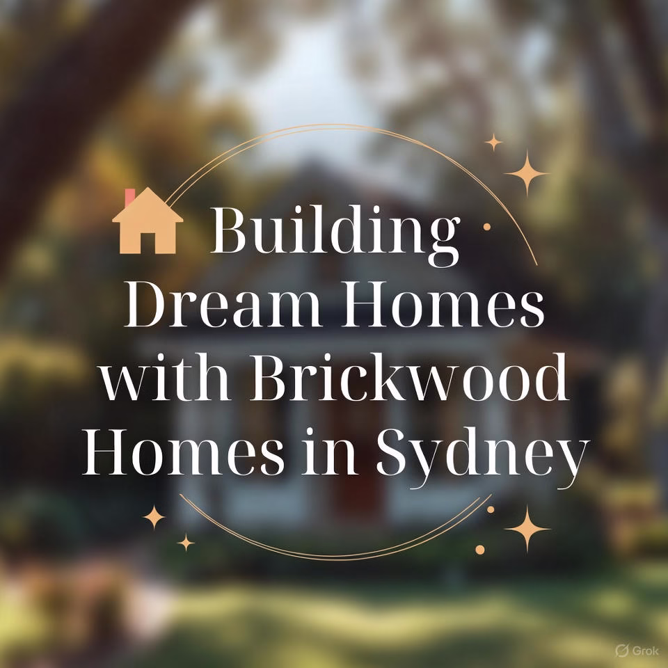 Building Dream Homes with Brickwood Homes in Sydney