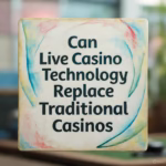 Can Live Casino Technology Replace Traditional Casinos