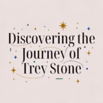 Discovering the Journey of Trey Stone