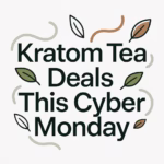 Kratom Tea Deals This Cyber Monday