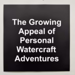 The Growing Appeal of Personal Watercraft Adventures