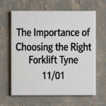 The Importance of Choosing the Right Forklift Tyne 1101