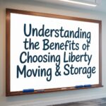 Understanding the Benefits of Choosing Liberty Moving & Storage