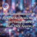 Why Commercial Vehicle Accidents Are More Complicated Than They Appear