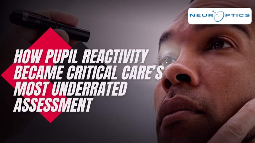 How Pupil Reactivity Became Critical Care’s Most Underrated Assessment